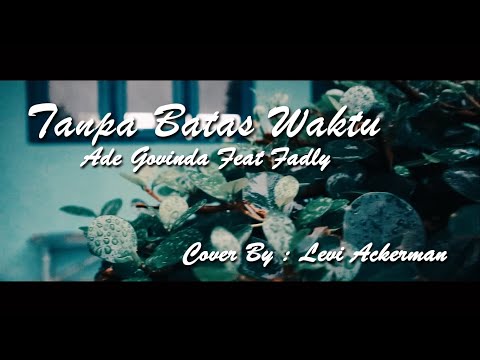 ADE GOVINDA FEAT. FADLY - TANPA BATAS WAKTU (OST. IKATAN CINTA) | COVER BY : LEVI ACKERMAN