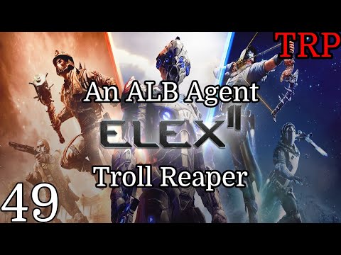 ELEX II: Walkthrough | PT49 | An Alb Agent - Troll Reaper Legendary | PC