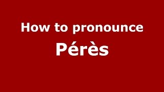 How to pronounce Pérès
