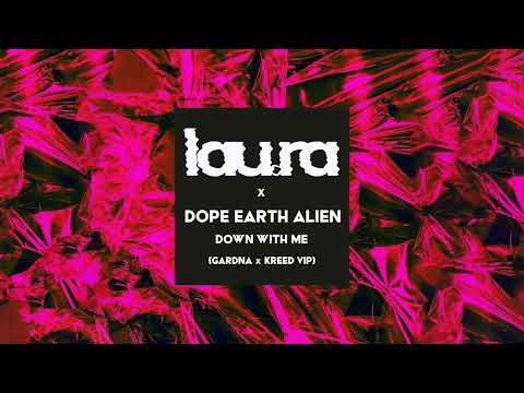 lau.ra x Dope Earth Alien - Down With Me [Gardna x Kreed VIP]