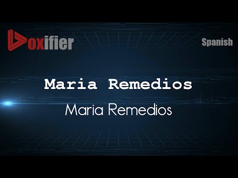 How to Pronounce Maria Remedios (Maria Remedios) in Spanish - Voxifier.com