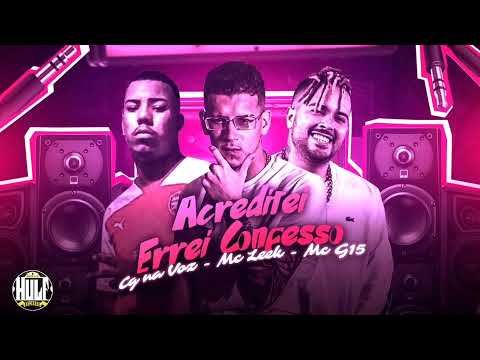 CG NA VOZ , MC LEEK E MC G15 - ACREDITEI  ERREI CONFESSO ( REMIX BREGA FUNK )