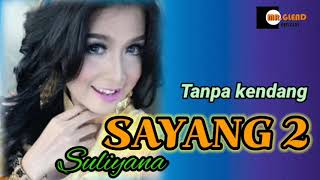 Download lagu Sayang 2 || Suliyana || Tanpa kendang || Dangdut~koplo~jaranan mp3