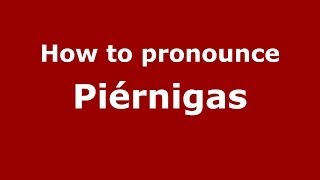 How to pronounce Piérnigas