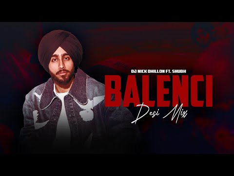 Balenci (Desi Mix) - DJ Nick Dhillon ft. Shubh | Latest Punjabi Songs Mix 2025 | Lyrical Video