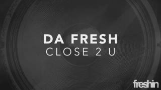Da Fresh - Close 2 U (Original Mix)