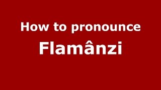How to pronounce Flăm&acirc;nzi