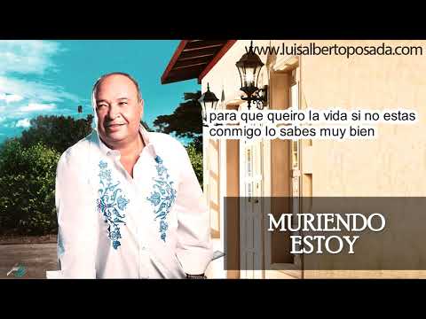 Muriendo estoy luis alberto posada letra