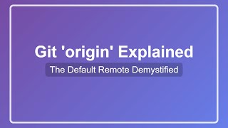 Git Origin Explained: Understanding the Default Remote