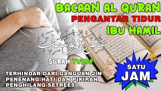 Download lagu Bacaan Al Quran Pengantar Tidur IBU HAMIL Penenang Hati & Pikiran || SURAH YUSUF MERDU mp3