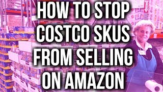 HOW TO STOP COSTCO EXCLUSIVE SKUS FROM SELLING ON AMAZON