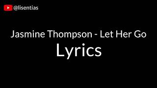 Jasmine Thompson - Let Her Go | Lyrics