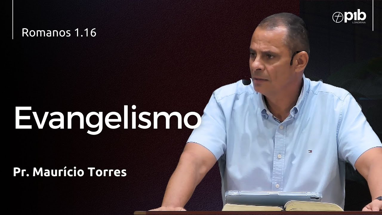 EVANGELISMO - Romanos 1.16 - Pr. Maurício Torres