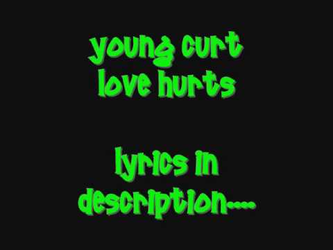 Love hurts- Young curt