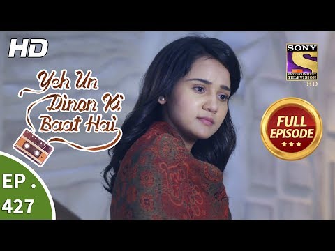 Yeh Un Dinon Ki Baat Hai - Ep 427 - Full Episode - 10th May, 2019