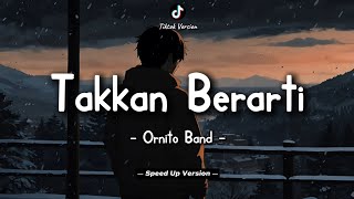 Download lagu Ornito Band - Takkan Berarti (Lyric Video) || Speed Up Version! mp3