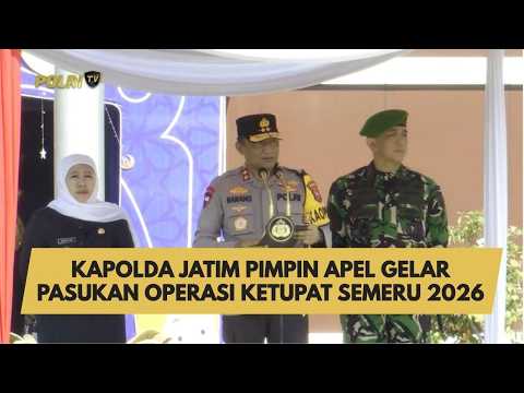 KAPOLDA JATIM PIMPIN APEL GELAR PASUKAN OPERASI KETUPAT SEMERU 2026
