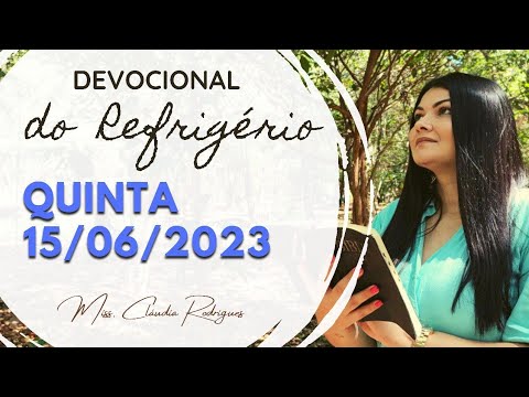 15/06/2023 - Devocional do Refrigério - reflexão e oração de hoje - Missionária Cláudia Rodrigues.