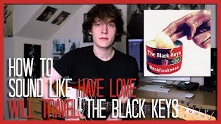 How To Sound Like The Black Keys - Have Love Will Travel with Pedals