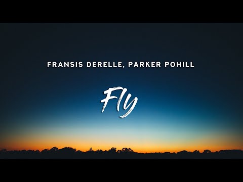 Fransis Derelle - Fly (Lyrics) feat. Parker Pohill