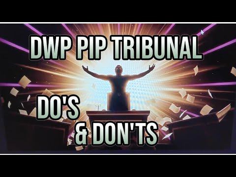 DWP PIP TRIBUNAL- The Do's and Don'ts of PIP Sucess.  WIN YOUR APPEAL 
