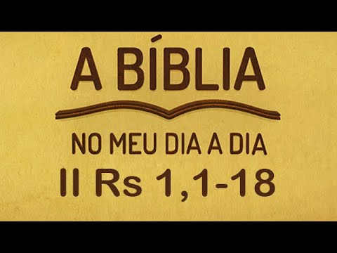 A Bíblia no meu dia a dia | II Reis 1, 1-18 | 17/02/2020