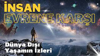 Dünya Dışı Yaşamın İzleri: İnsan Evrene Karşı | Akıllı Yaşam Var mı? (