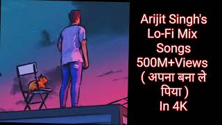 Arijit Singh's Song // Mash-up Lofi Music //4K Songs