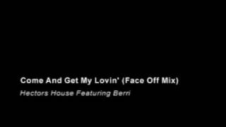 Hectors House Featuring Berri - Come And Get My Lovin' - Face Off Mix