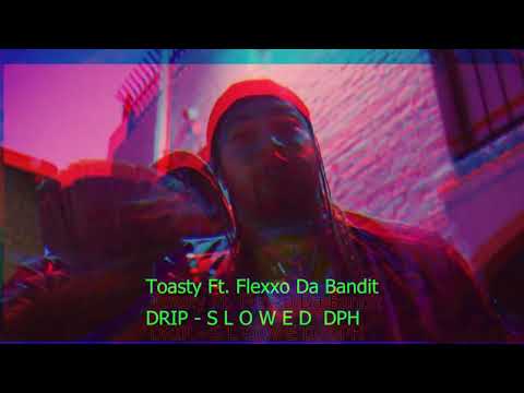 Drip - ( S L O W E D  DPH ) - Toasty ft. Flexxo Da Bandit