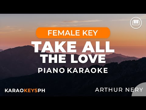 Take All The Love - Arthur Nery (Female Key - Piano Karaoke)