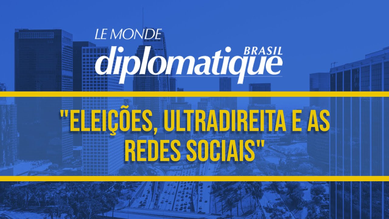 Eleições, ultradireita e as redes sociais | Jorge Chaloub no Le Monde Diplomatique Brasil