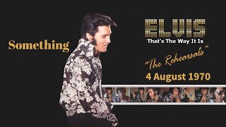 Elvis Presley - Something -  4 August 1970 Rehearsal Version - Re-edited with Stereo audio