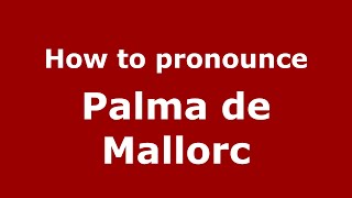 How to pronounce Palma De Mallorc