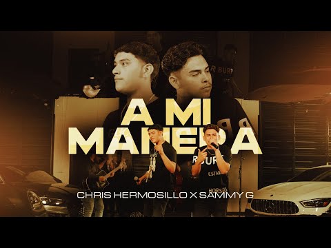 Chris Hermosillo X Sammy G - A Mi Manera (En Vivo)