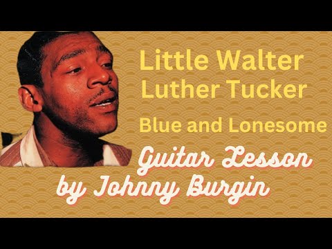 Blue and Lonesome Little Walter Luther Tucker Guitar Lesson