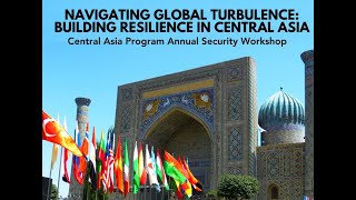 Keynote & Panel 1: The Geopolitical Kaleidoscope: Central Asia amidst Global Turmoil