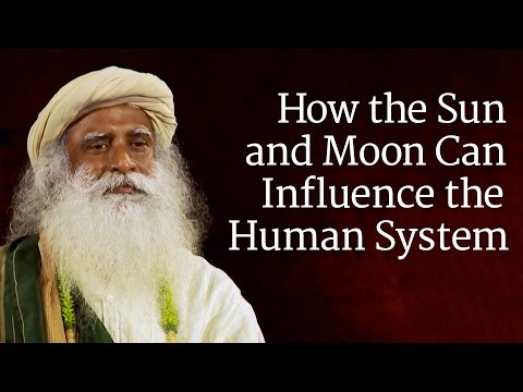 How the Sun and Moon Can Influence the Human System | Sadhguru