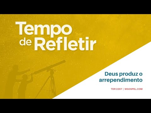 Tempo de Refletir 2207 - Deus produz o arrependimento