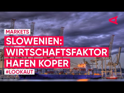 Slowenien: Hafen in Koper treibt die Wirtschaft an | LOOKAUT