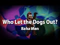 Baha Men Who Let The Dogs Out Lyrics