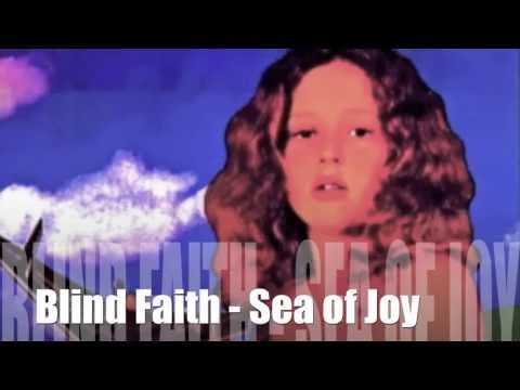 Blind Faith ☮ Sea of Joy