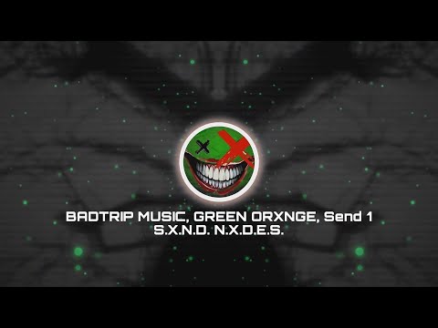 BADTRIP MUSIC, GREEN ORXNGE, Send 1 - S.X.N.D. N.X.D.E.S.