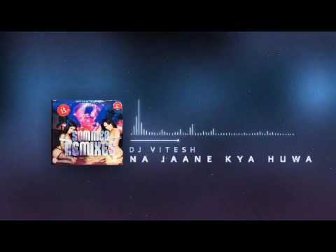Na Jaane Kya Huwa Remix - DJ Vitesh