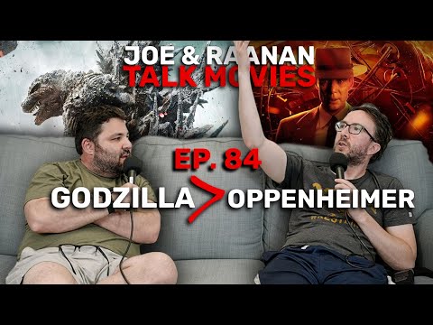 Joe & Raanan Talk Movies - Episode 84 - Godzilla Better Than Oppenheimer