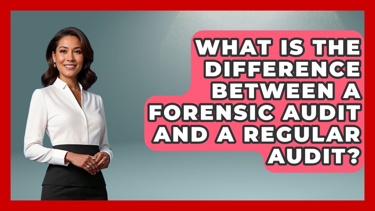 What Is The Difference Between A Forensic Audit And A Regular Audit? - Tax and Accounting Coach