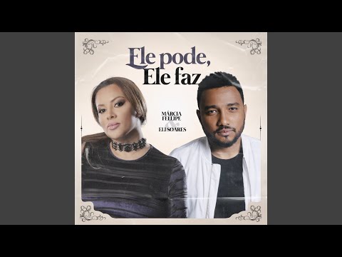 Ele Pode, Ele Faz