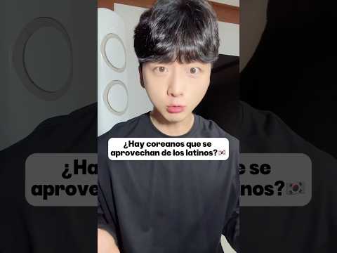 ¿Hay coreanos que se aprovechan de los latinos?🇰🇷#coreano #corea #español #coreanos #shorts