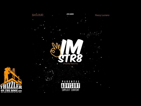 $ir Cloud ft. Reezy Luciano - Im Str8 (prod. MarzTD) [Thizzler.com Exclusive]