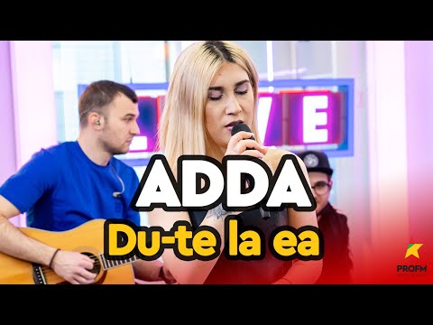 ADDA - Du-te la ea | PROFM LIVE Session